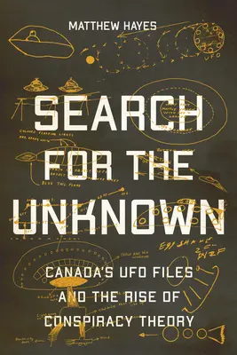 À la recherche de l'inconnu : Les dossiers canadiens sur les ovnis et la montée de la théorie du complot - Search for the Unknown: Canada's UFO Files and the Rise of Conspiracy Theory