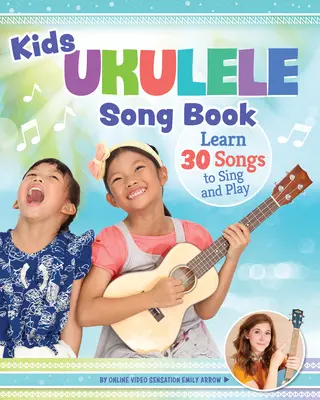 Livre de chansons pour enfants sur le ukulélé : Apprendre 30 chansons à chanter et à jouer - Kids' Ukulele Songbook: Learn 30 Songs to Sing and Play