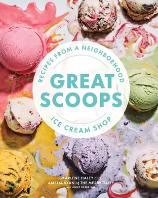 Great Scoops : Recettes d'un magasin de crème glacée de quartier - Great Scoops: Recipes from a Neighborhood Ice Cream Shop