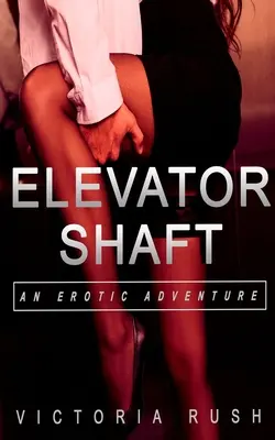 La cage d'ascenseur : Une aventure érotique - Elevator Shaft: An Erotic Adventure