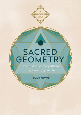 Géométrie sacrée (Guides conscients) : Comment utiliser les schémas cosmiques pour dynamiser votre vie - Sacred Geometry (Conscious Guides): How to Use Cosmic Patterns to Power Up Your Life
