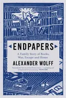 Papiers de garde - Une histoire familiale de livres, de guerre, d'évasion et de foyer (Wolff Alexander (auteur)) - Endpapers - A Family Story of Books, War, Escape and Home (Wolff Alexander (author))