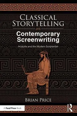 La narration classique et l'écriture contemporaine de scénarios : Aristote et le scénariste moderne - Classical Storytelling and Contemporary Screenwriting: Aristotle and the Modern Scriptwriter