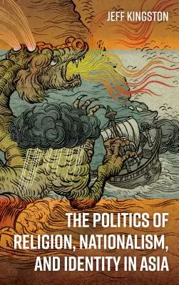 La politique de la religion, du nationalisme et de l'identité en Asie - The Politics of Religion, Nationalism, and Identity in Asia