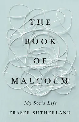 Le livre de Malcolm : La vie de mon fils atteint de schizophrénie - The Book of Malcolm: My Son's Life with Schizophrenia