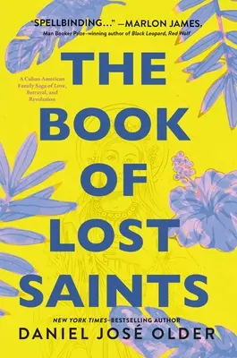 Le livre des saints perdus : Le livre des saints perdus : une saga familiale cubano-américaine d'amour, de trahison et de révolution - The Book of Lost Saints: A Cuban American Family Saga of Love, Betrayal, and Revolution