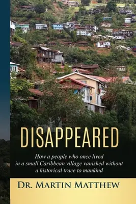 Disparus : Comment un peuple qui vivait autrefois dans un petit village des Caraïbes a disparu sans laisser de trace historique à l'humanité - Disappeared: How A People Who Once Lived In A Small Caribbean Village Vanished Without A Historical Trace To Humankind