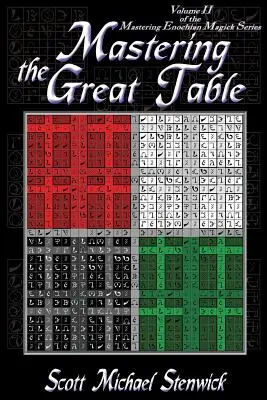 Maîtriser la Grande Table : Volume II de la série Mastering Enochian Magick - Mastering the Great Table: Volume II of the Mastering Enochian Magick Series