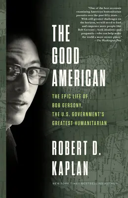 Le bon Américain : La vie épique de Bob Gersony, le plus grand humanitaire du gouvernement américain - The Good American: The Epic Life of Bob Gersony, the U.S. Government's Greatest Humanitarian