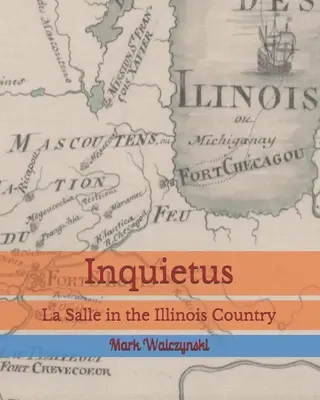 Inquietus : La Salle dans le pays des Illinois - Inquietus: La Salle in the Illinois Country