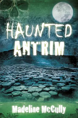 Antrim hanté - Haunted Antrim