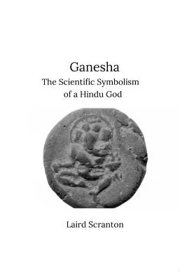 Ganesha : le symbolisme scientifique d'un dieu hindou - Ganesha: The Scientific Symbolism of a Hindu God