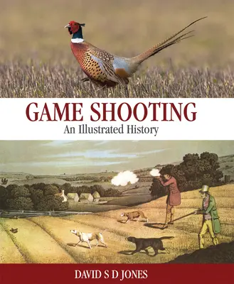 Le tir au fusil : Une histoire illustrée - Game Shooting: An Illustrated History