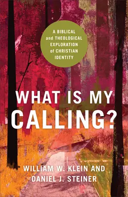 Quelle est ma vocation ? Une exploration biblique et théologique de l'identité chrétienne - What Is My Calling?: A Biblical and Theological Exploration of Christian Identity