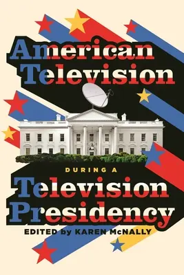 La télévision américaine pendant une présidence de la télévision - American Television During a Television Presidency