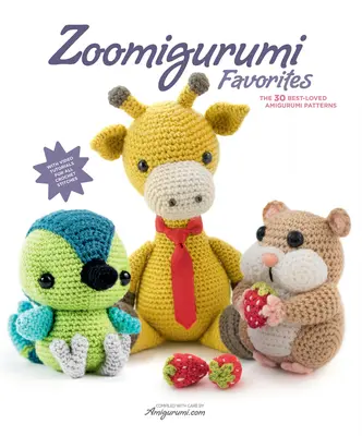 Zoomigurumi Favorites : Les 30 modèles d'amigurumi les plus appréciés - Zoomigurumi Favorites: The 30 Best-Loved Amigurumi Patterns