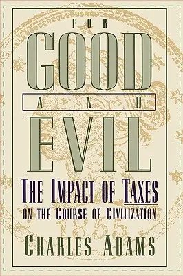 Pour le bien et pour le mal : l'impact des taxes sur le cours de la civilisation - For Good and Evil: The Impact of Taxes on the Course of Civilization