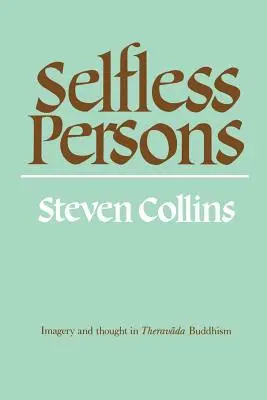 Personnes désintéressées : L'imagerie et la pensée dans le bouddhisme theravada - Selfless Persons: Imagery and Thought in Theravada Buddhism