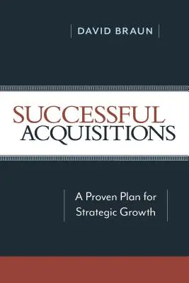 Acquisitions réussies : Un plan éprouvé pour une croissance stratégique - Successful Acquisitions: A Proven Plan for Strategic Growth