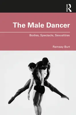 Le danseur masculin : Corps, Spectacle, Sexualités - The Male Dancer: Bodies, Spectacle, Sexualities