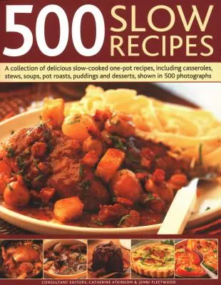 500 recettes de cuisine lente : Une collection de délicieuses recettes mijotées en une seule casserole, y compris des plats mijotés, des ragoûts, des soupes, des rôtis, des puddings et des plats cuisinés. - 500 Slow Recipes: A Collection of Delicious Slow-Cooked One-Pot Recipes, Including Casseroles, Stews, Soups, Pot Roasts, Puddings and De