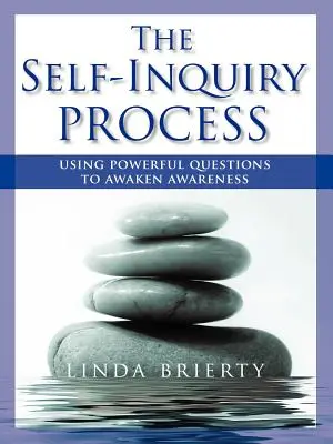 The Self-Inquiry Process : Using Powerful Questions to Awaken Awareness (Le processus de recherche de soi : utiliser des questions puissantes pour éveiller la conscience) - The Self-Inquiry Process: Using Powerful Questions to Awaken Awareness