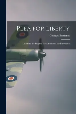 Plaidoyer pour la liberté : Lettres aux Anglais, aux Américains, aux Européens - Plea for Liberty: Letters to the English, the Americans, the Europeans