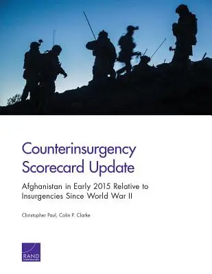 Mise à jour du tableau de bord de la contre-insurrection : l'Afghanistan au début de 2015 par rapport aux insurrections depuis la Seconde Guerre mondiale - Counterinsurgency Scorecard Update: Afghanistan in Early 2015 Relative to Insurgencies Since World War II