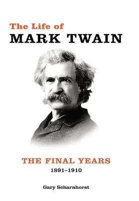 La vie de Mark Twain : Les dernières années, 1891-1910volume 3 - The Life of Mark Twain: The Final Years, 1891-1910volume 3