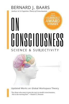 Sur la conscience : Science et subjectivité - Travaux actualisés sur la théorie de l'espace de travail global - On Consciousness: Science & Subjectivity - Updated Works on Global Workspace Theory