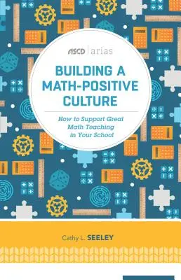 Building a Math-Positive Culture : Comment soutenir un excellent enseignement des mathématiques dans votre école - Building a Math-Positive Culture: How to Support Great Math Teaching in Your School