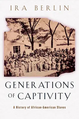 Générations de captivité : Une histoire des esclaves afro-américains - Generations of Captivity: A History of African-American Slaves