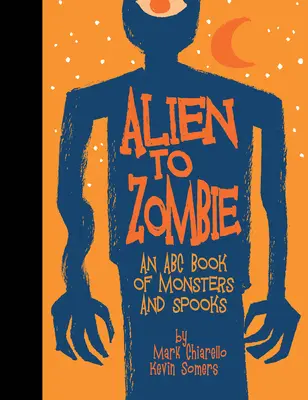 De l'extraterrestre au zombie : Un abécédaire des monstres et des fantômes - Alien to Zombie: An ABC Book of Monsters and Spooks