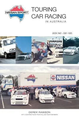 Nissan Sport : Les courses de voitures de tourisme en Australie, 1981-1985 - Nissan Sport: Touring Car Racing in Australia, 1981-1985