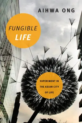 La vie fongible : L'expérience de la ville asiatique de la vie - Fungible Life: Experiment in the Asian City of Life