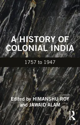 Une histoire de l'Inde coloniale : 1757 à 1947 - A History of Colonial India: 1757 to 1947