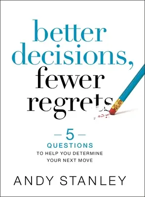 De meilleures décisions, moins de regrets : 5 questions pour vous aider à déterminer votre prochaine étape - Better Decisions, Fewer Regrets: 5 Questions to Help You Determine Your Next Move