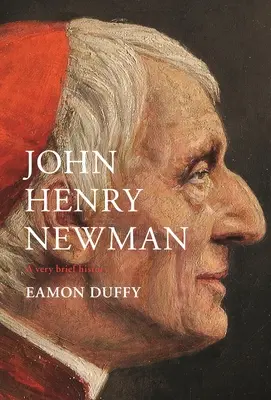 John Henry Newman : Une très brève histoire - John Henry Newman: A Very Brief History