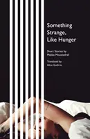 Quelque chose d'étrange, comme la faim - Nouvelles - Something Strange, Like Hunger - Short Stories