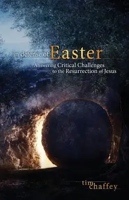 En défense de Pâques : Répondre aux défis critiques de la résurrection de Jésus - In Defense of Easter: Answering Critical Challenges to the Resurrection of Jesus