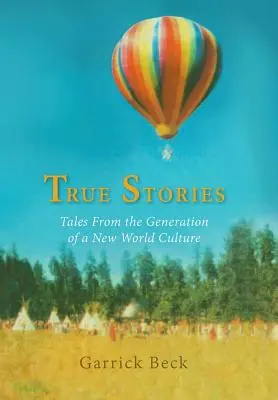 Histoires vraies : Histoires vraies : récits de la génération d'une nouvelle culture mondiale - True Stories: Tales From the Generation of a New World Culture