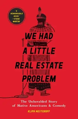 Nous avions un petit problème immobilier : l'histoire méconnue des Amérindiens et de la comédie - We Had a Little Real Estate Problem: The Unheralded Story of Native Americans & Comedy