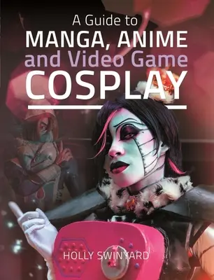 Guide du Cosplay Manga, Anime et Jeu Vidéo - A Guide to Manga, Anime and Video Game Cosplay