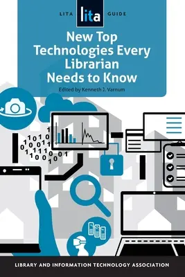 Les nouvelles technologies de pointe que chaque bibliothécaire doit connaître : Un guide Lita - New Top Technologies Every Librarian Needs to Know: A Lita Guide