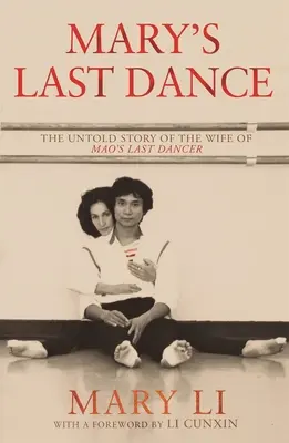 La dernière danse de Marie : L'histoire inédite de l'épouse du dernier danseur de Mao - Mary's Last Dance: The Untold Story of the Wife of Mao's Last Dancer