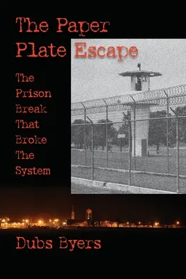 L'évasion de l'assiette en carton : L'évasion d'une prison qui a brisé le système - The Paper Plate Escape: The Prison Break that Broke the System