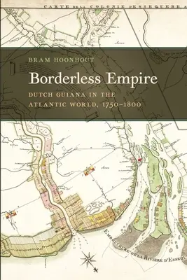 Empire sans frontières : La Guyane néerlandaise dans le monde atlantique, 1750-1800 - Borderless Empire: Dutch Guiana in the Atlantic World, 1750-1800
