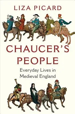 Les gens de Chaucer : La vie quotidienne dans l'Angleterre médiévale - Chaucer's People: Everyday Lives in Medieval England