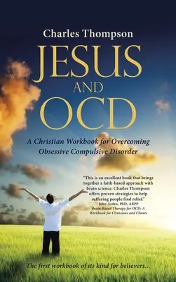 Jésus et les troubles obsessionnels compulsifs : Un manuel chrétien pour vaincre les troubles obsessionnels compulsifs - Jesus and Ocd: A Christian Workbook for Overcoming Obsessive Compulsive Disorder