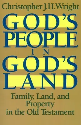 Le peuple de Dieu sur la terre de Dieu : La famille, la terre et la propriété dans l'Ancien Testament - God's People in God's Land: Family, Land, and Property in the Old Testament